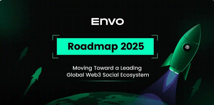 Envo 2025路线图：迈向全球领先的Web3社交生态平台